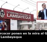 Fiscalía y Dircocor ponen en la mira al Gobierno Regional de Lambayeque