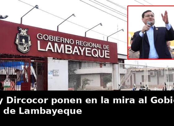 Fiscalía y Dircocor ponen en la mira al Gobierno Regional de Lambayeque