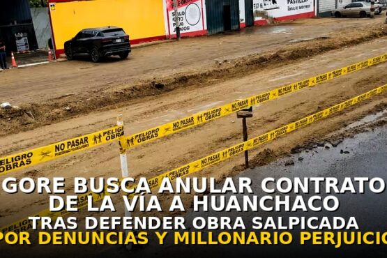 GORE ahora busca anular contrato de la vía a Huanchaco tras defender obra salpicada por denuncias y millonario perjuicio