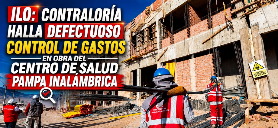 Ilo: Contraloría halla defectuoso control de gastos en obra del Centro de Salud Pampa Inalámbrica