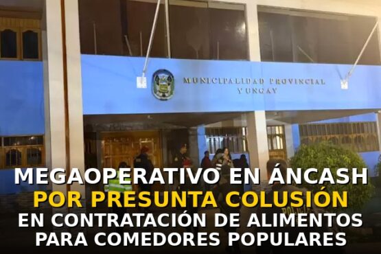 Megaoperativo en Áncash por presunta colusión en contratación de alimentos para comedores populares