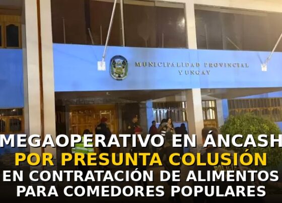 Megaoperativo en Áncash por presunta colusión en contratación de alimentos para comedores populares
