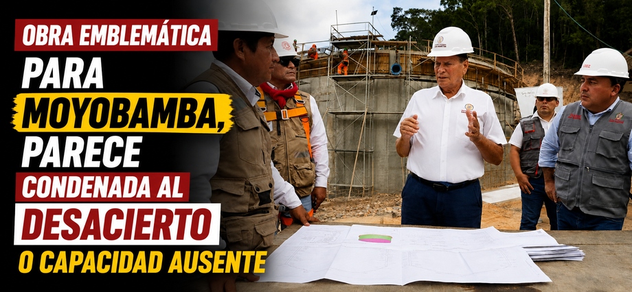 Obra emblemática para Moyobamba, parece condenada al desacierto o capacidad ausente