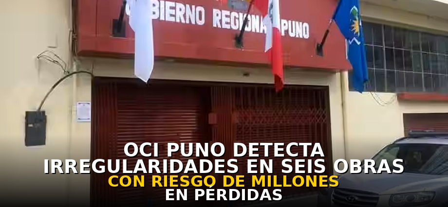 OCI Puno detecta irregularidades en seis obras con riesgo de millones en pérdidas