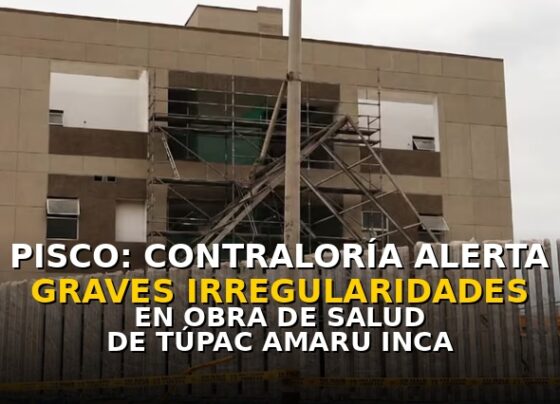 Pisco: Contraloría alerta graves irregularidades en obra de salud de Túpac Amaru Inca
