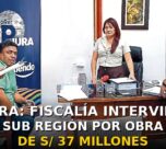 Piura: Fiscalía interviene Sub Región por obra de S/37 millones