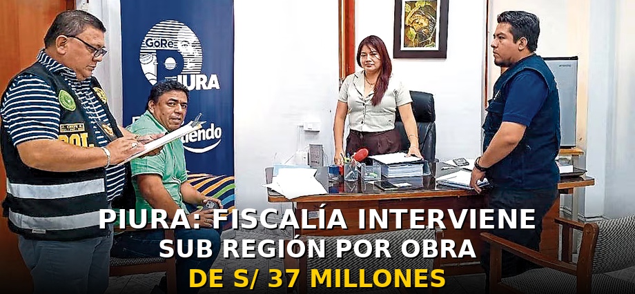 Piura: Fiscalía interviene Sub Región por obra de S/37 millones