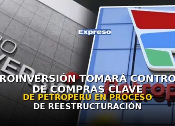 ProInversión tomará control de compras clave de Petroperú en pleno proceso de reestructuración