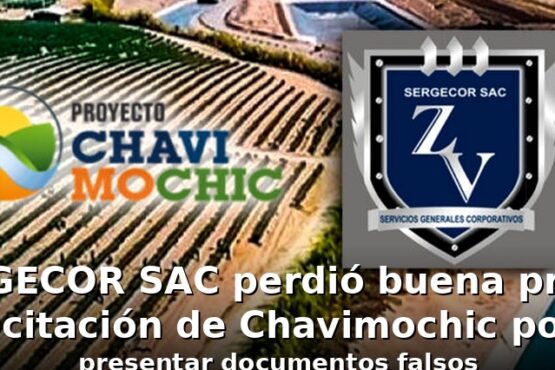 SERGECOR SAC perdió buena pro en licitación de Chavimochic por presentar documentos falsos