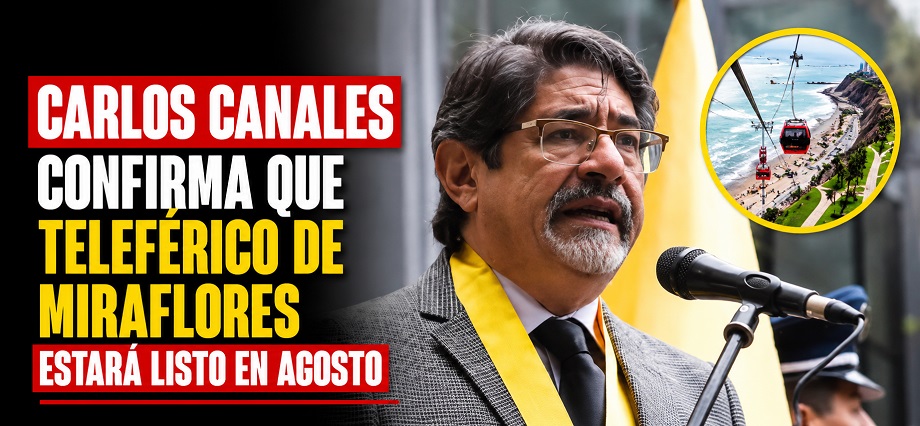 Carlos Canales confirma que teleférico de Miraflores estará listo en agosto