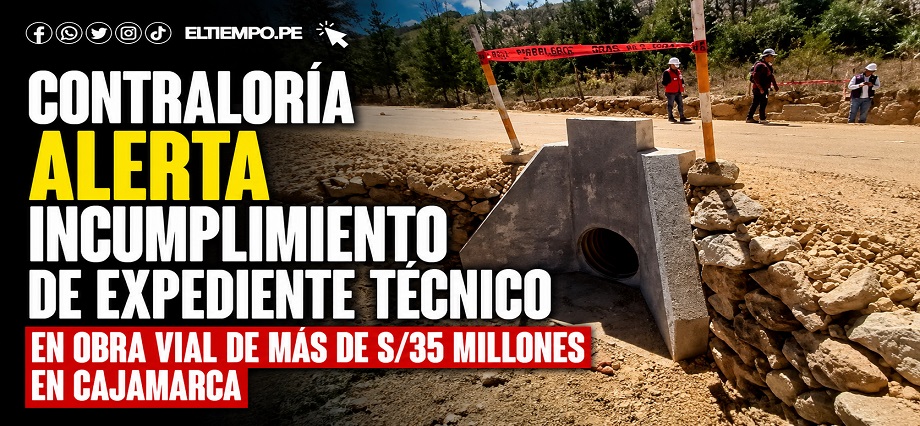Contraloría alerta incumplimiento de expediente técnico en obra vial de más de S/35 millones en Cajamarca