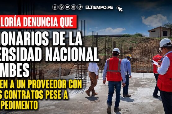 Contraloría denuncia que funcionarios de la Universidad Nacional de Tumbes favorecen a un proveedor con diversos contratos pese a tener impedimento