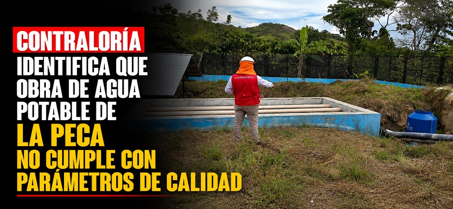 Contraloría identifica que obra de agua potable de La Peca no cumple con parámetros de calidad