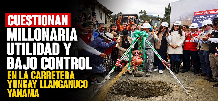 Cuestionan millonaria utilidad y bajo control en la carretera Yungay Llanganuco Yanama