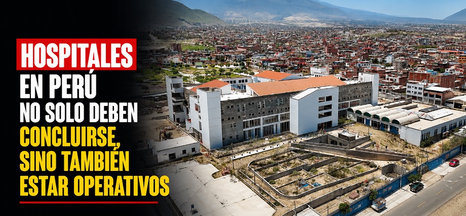 Hospitales en Perú no solo deben concluirse, sino también estar operativos