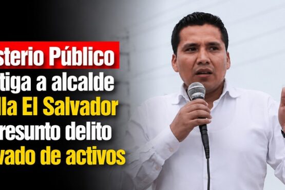 Ministerio Público investiga a alcalde de Villa El Salvador por presunto delito de lavado de activos