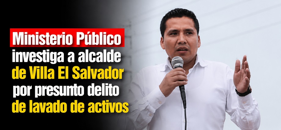 Ministerio Público investiga a alcalde de Villa El Salvador por presunto delito de lavado de activos