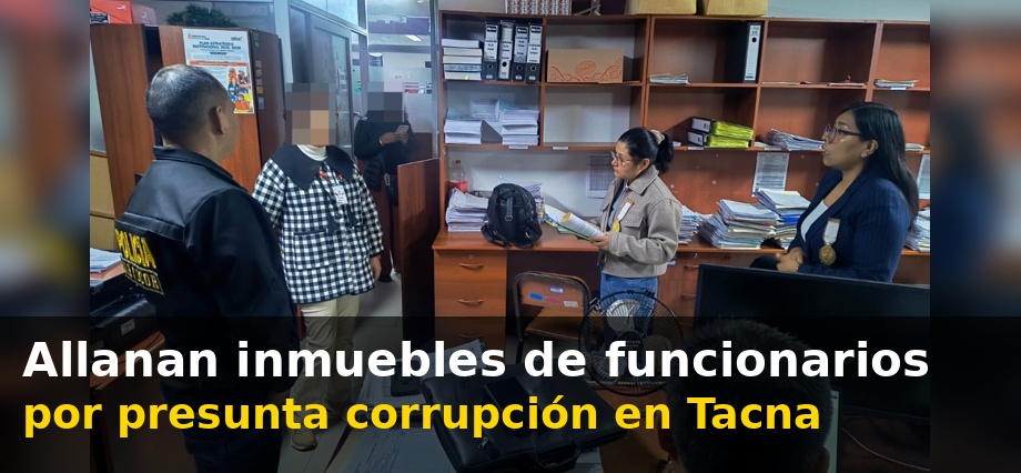 Allanan inmuebles de funcionarios por presunta corrupción en Tacna