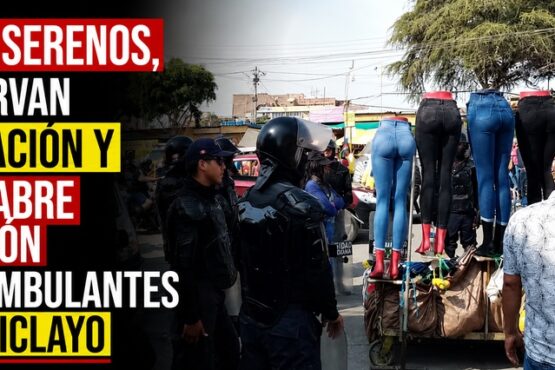 Caen serenos, observan licitación y PJ reabre presión por ambulantes en Chiclayo