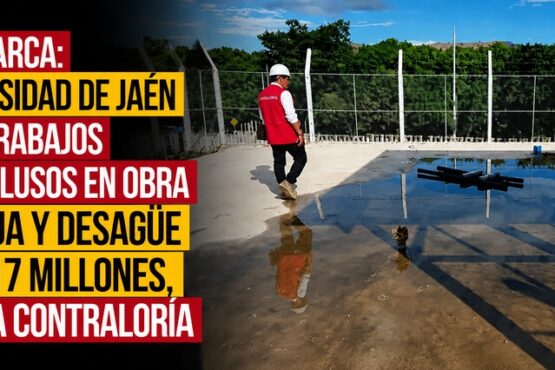 Cajamarca: Universidad de Jaén pagó trabajos inconclusos en obra de agua y desagüe de S/17 millones, alerta Contraloría