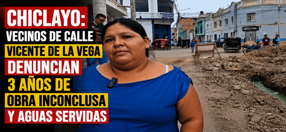 Chiclayo: Vecinos de calle Vicente de la Vega denuncian 3 años de obra inconclusa y aguas servidas