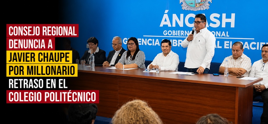 Consejo Regional denuncia a Javier Chaupe por millonario retraso en el Colegio Politécnico