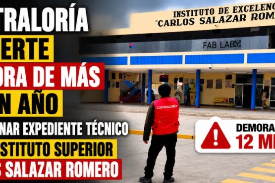 Contraloría advierte demora de más de un año en culminar expediente técnico para Instituto Superior Carlos Salazar Romero