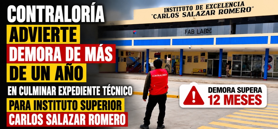 Contraloría advierte demora de más de un año en culminar expediente técnico para Instituto Superior Carlos Salazar Romero