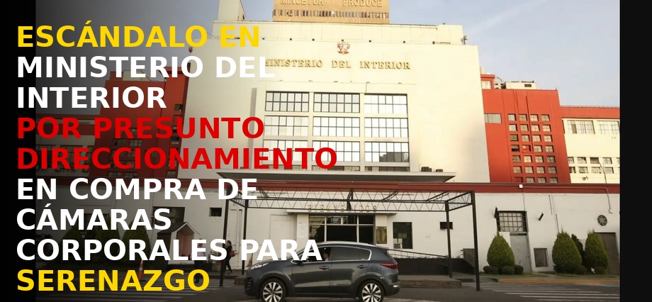 Escándalo en Ministerio del Interior por presunto direccionamiento en compra de cámaras corporales para Serenazgo