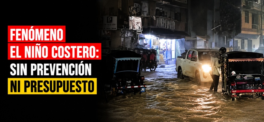 Fenómeno el Niño Costero: Sin prevención ni presupuesto