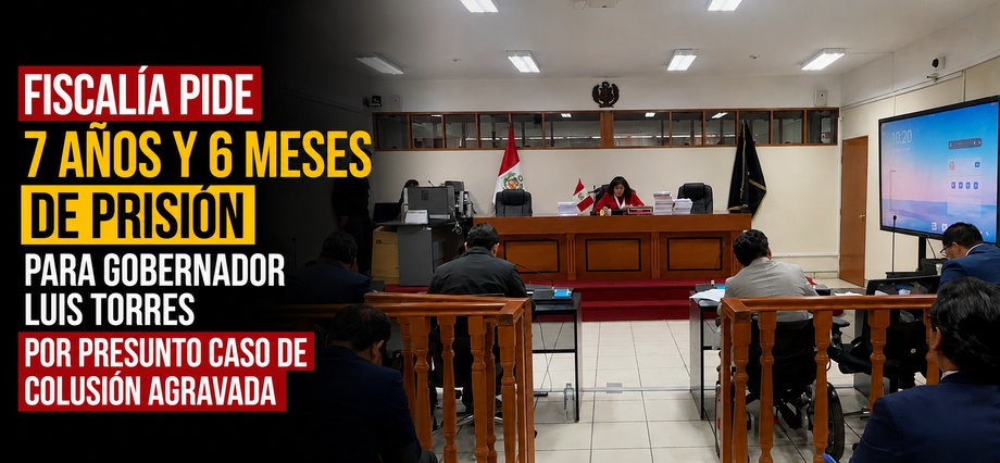 Fiscalía pide 7 años y 6 meses de prisión para gobernador Luis Torres por presunto caso de colusión agravada