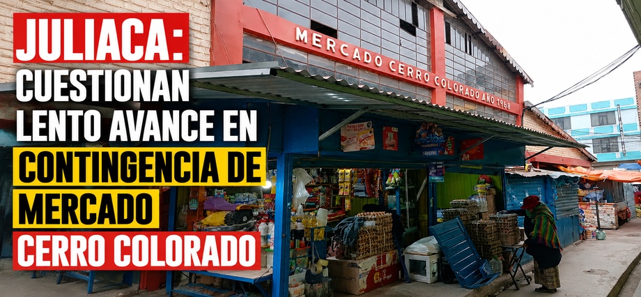 Juliaca: Cuestionan lento avance en contingencia de mercado Cerro Colorado