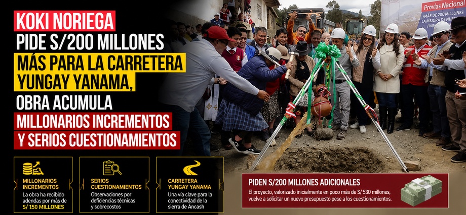 Koki Noriega pide S/200 millones más para la carretera Yungay Yanama, obra acumula millonarios incrementos y serios cuestionamientos
