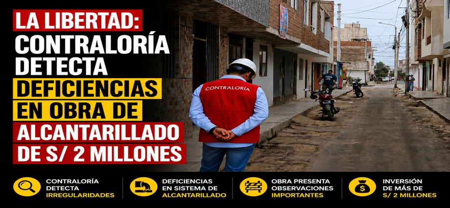 La Libertad: Contraloría detecta deficiencias en obra de alcantarillado de S/ 2 millones