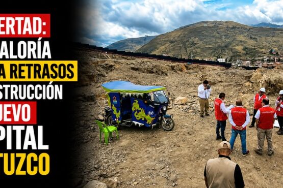 La Libertad: Contraloría detecta retrasos en construcción del nuevo hospital de Otuzco