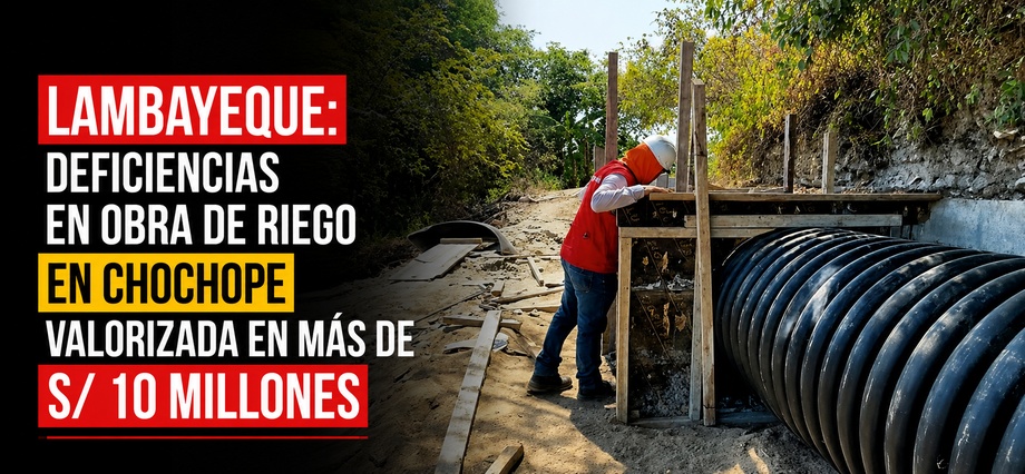 Lambayeque: deficiencias en obra de riego en Chochope valorizada en más de S/ 10 millones
