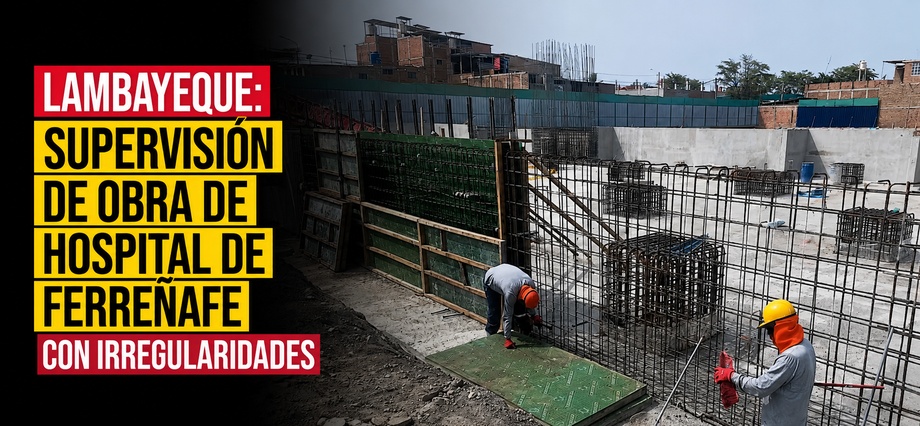 Lambayeque: supervisión de obra de hospital de Ferreñafe con irregularidades