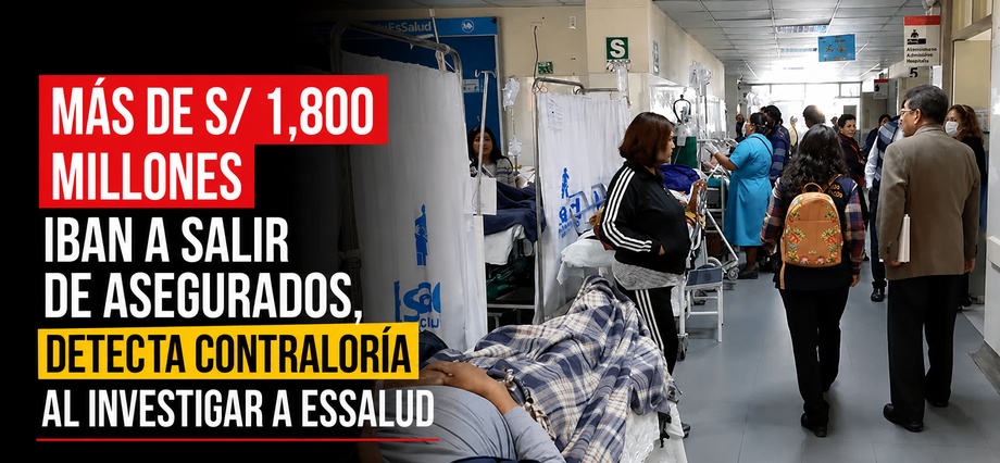Más de S/ 1,800 millones iban a salir de asegurados, detecta Contraloría al investigar a EsSalud