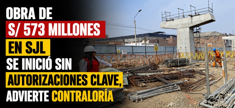 Obra de S/ 573 millones en SJL se inició sin autorizaciones clave, advierte Contraloría