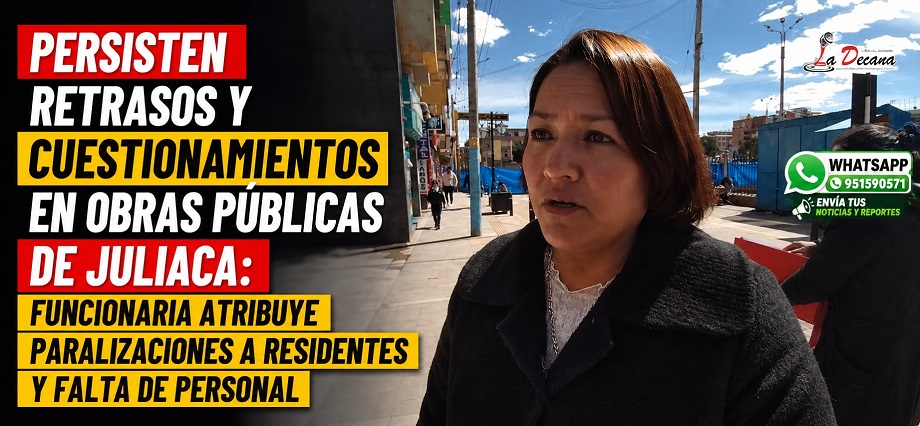 Persisten retrasos y cuestionamientos en Obras Públicas de Juliaca: funcionaria atribuye paralizaciones a residentes y falta de personal