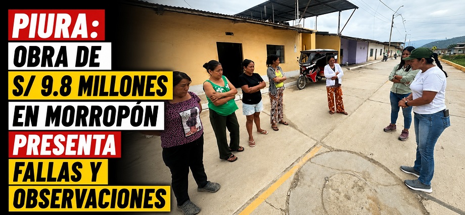 Piura: Obra de S/ 9.8 millones en Morropón presenta fallas y observaciones