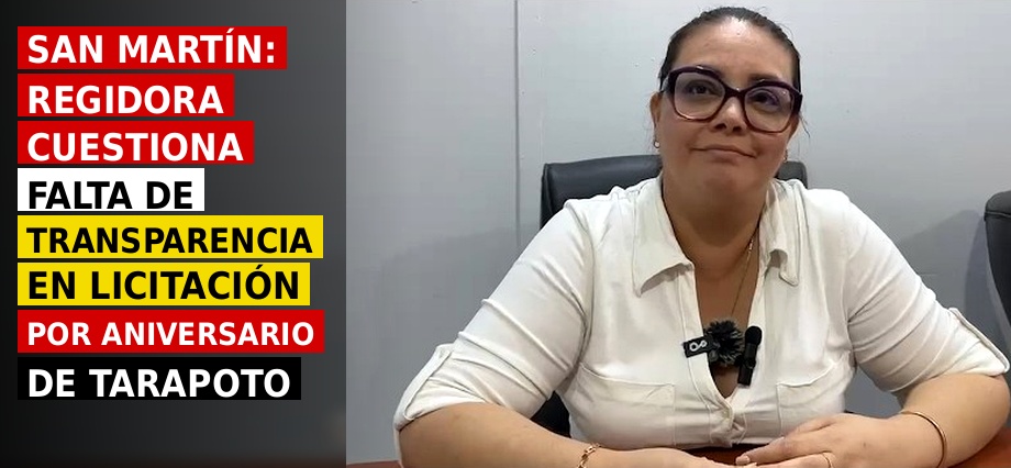 San Martín: Regidora cuestiona falta de transparencia en licitación por aniversario de Tarapoto