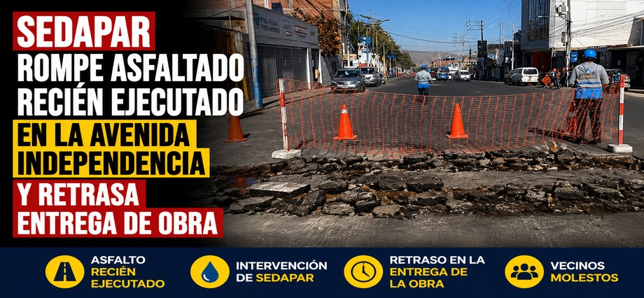 Sedapar rompe asfaltado recién ejecutado en la avenida Independencia y retrasa entrega de obra