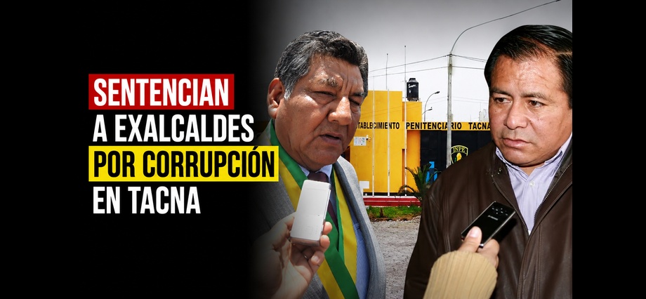 Sentencian a exalcaldes por corrupción en Tacna