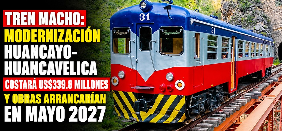 Tren Macho: modernización Huancayo-Huancavelica costará US$339.8 millones y obras arrancarían en mayo 2027