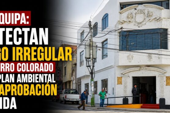 Arequipa: Detectan pago irregular en Cerro Colorado por plan ambiental sin aprobación válida