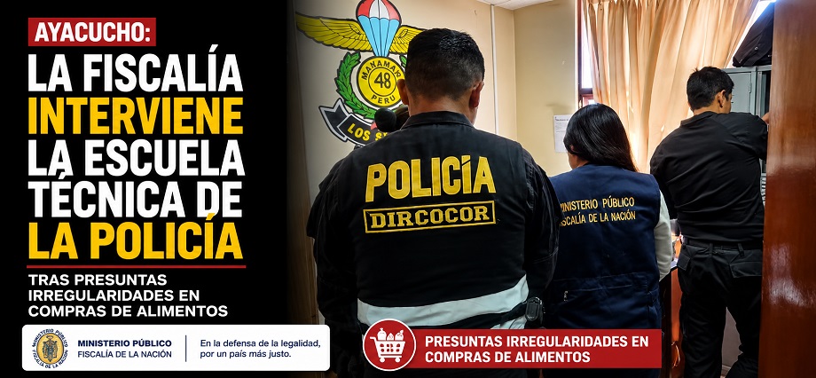 Ayacucho: la Fiscalía interviene la Escuela Técnica de la Policía tras presuntas irregularidades en compras de alimentos