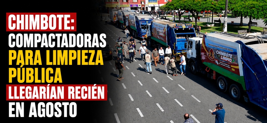Chimbote: compactadoras para limpieza pública llegarían recién en agosto