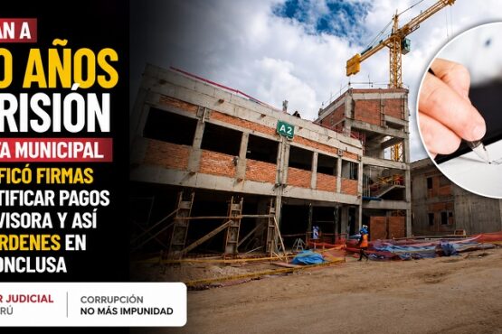 Condenan a ocho años de prisión a gerenta municipal que falsificó firmas para justificar pagos de supervisora y así cobrar órdenes en obra inconclusa