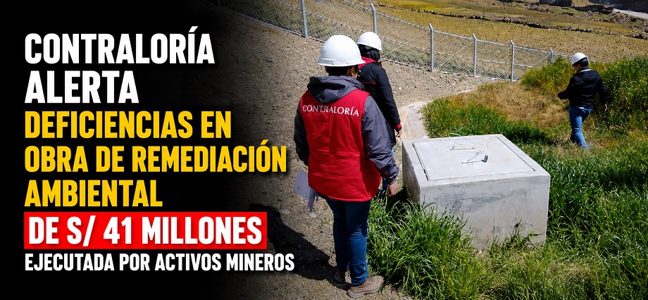Contraloría alerta deficiencias en obra de remediación ambiental de S/ 41 millones ejecutada por Activos Mineros